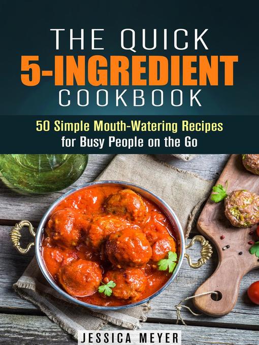 Title details for The Quick 5-Ingredient Cookbook by Jessica Meyer - Available